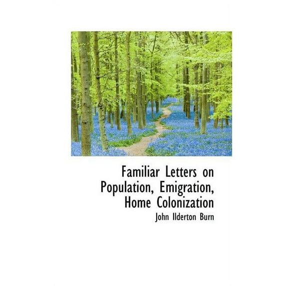 Familiar Letters on Population, Emigration, Home Colonization (Paperback)