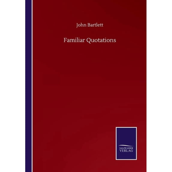 Familiar Quotations Paperback 3752516585 9783752516586 John Bartlett