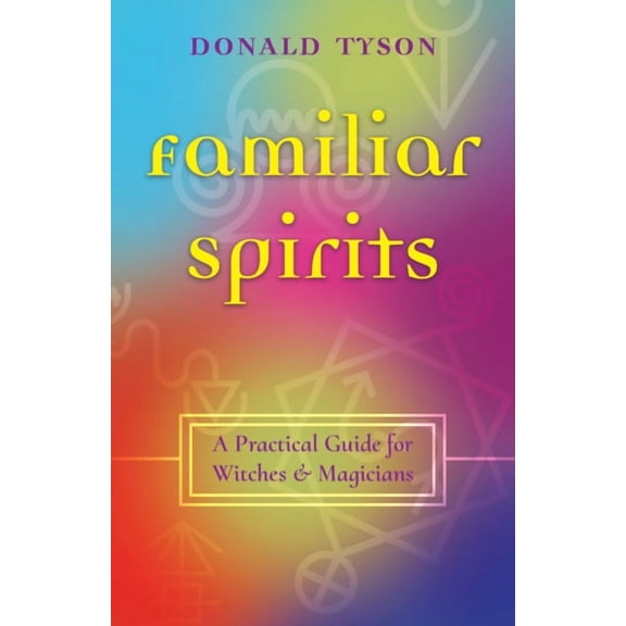 Familiar Spirits: A Practical Guide for Witches & Magicians, (Paperback)