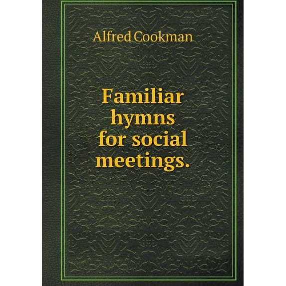 Familiar hymns for social meetings (Paperback)