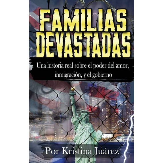 Familias Devastadas: Una historia real sobre el poder del amor, inmigracin, y el gobierno (Paperback)