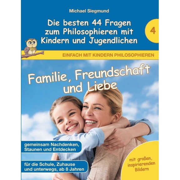 Familie, Freundschaft und Liebe - Die besten 44 Fragen zum Philosophieren mit Kindern und Jugendlichen, (Paperback)