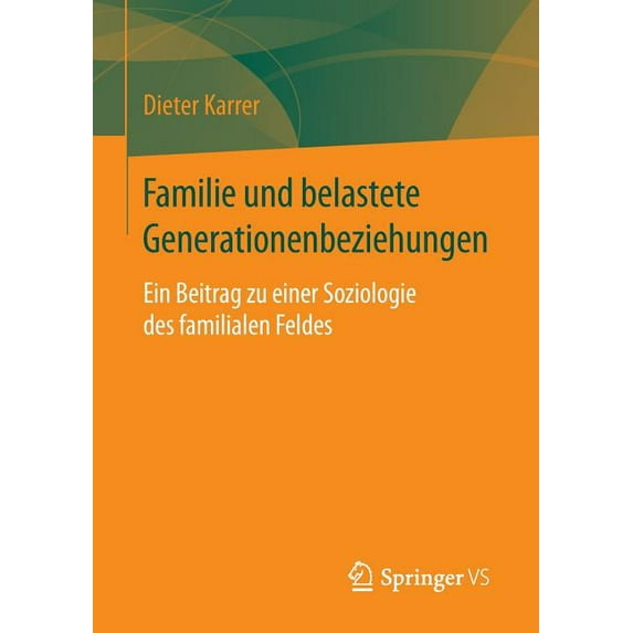 Familie Und Belastete Generationenbeziehungen: Ein Beitrag Zu Einer Soziologie Des Familialen Feldes, (Paperback)