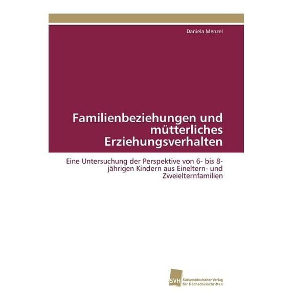 Familienbeziehungen und mütterliches Erziehungsverhalten (Paperback)