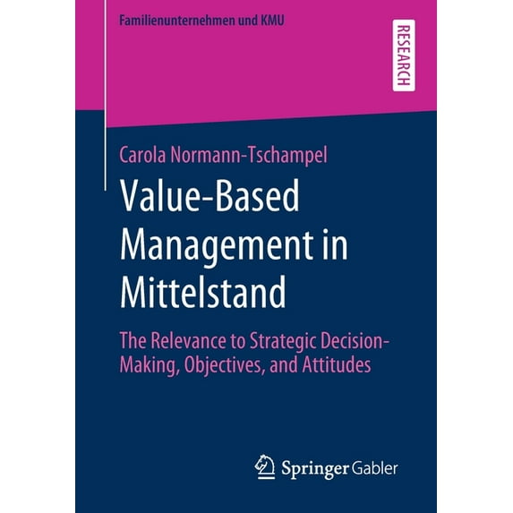 Familienunternehmen Und Kmu Value-Based Management in Mittelstand: The Relevance to Strategic Decision-Making, Objectives, and Attitudes, (Paperback)