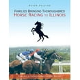 thumbnail image 1 of Families Bringing Thoroughbred Horse Racing to Illinois: Families in Thoroughbred Horse Racing, (Paperback), 1 of 1