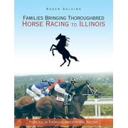 Families Bringing Thoroughbred Horse Racing to Illinois: Families in Thoroughbred Horse Racing, (Paperback)