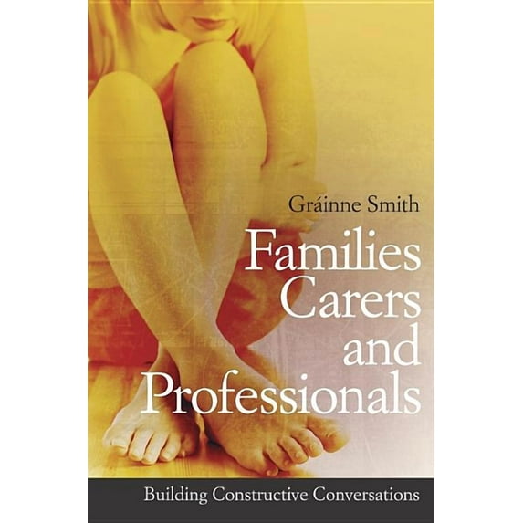 Families, Carers and Professionals: Building Constructive Conversations, (Paperback)