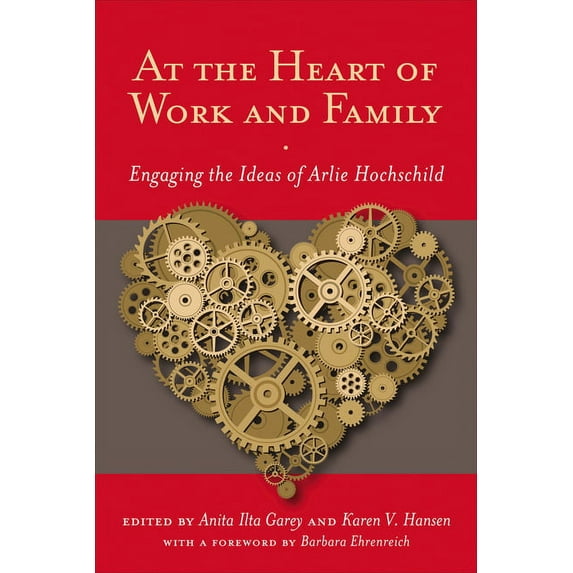 Families in Focus At the Heart of Work and Family: Engaging the Ideas of Arlie Hochschild, (Paperback)