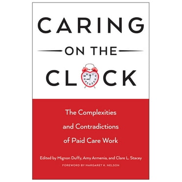 Families in Focus: Caring on the Clock : The Complexities and Contradictions of Paid Care Work (Paperback)