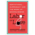 thumbnail image 1 of Families in Focus: Labor of Love : Gestational Surrogacy and the Work of Making Babies (Hardcover), 1 of 2