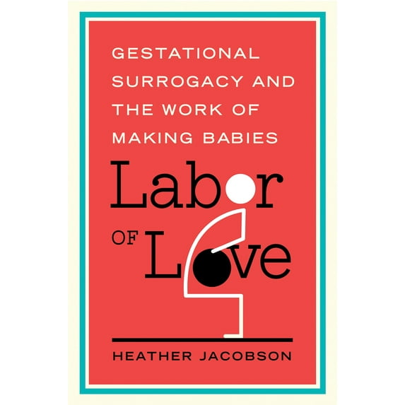 Families in Focus: Labor of Love : Gestational Surrogacy and the Work of Making Babies (Paperback)