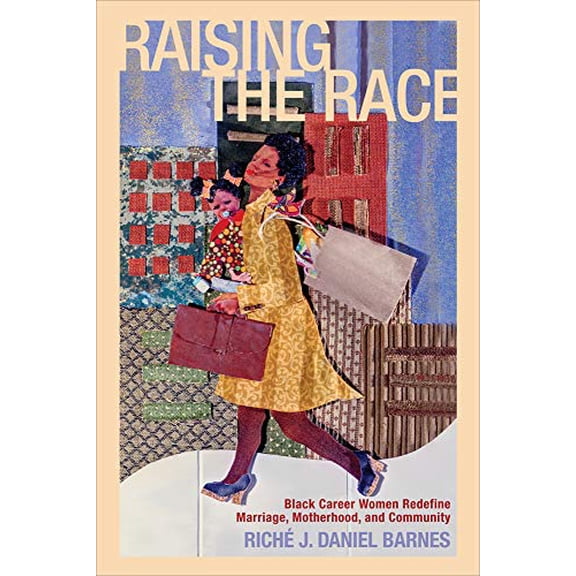 Pre-Owned Raising the Race: Black Career Women Redefine Marriage, Motherhood, and Community (Families in Focus)
