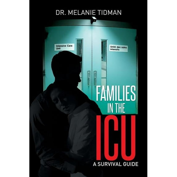 Families in the ICU : A Survival Guide