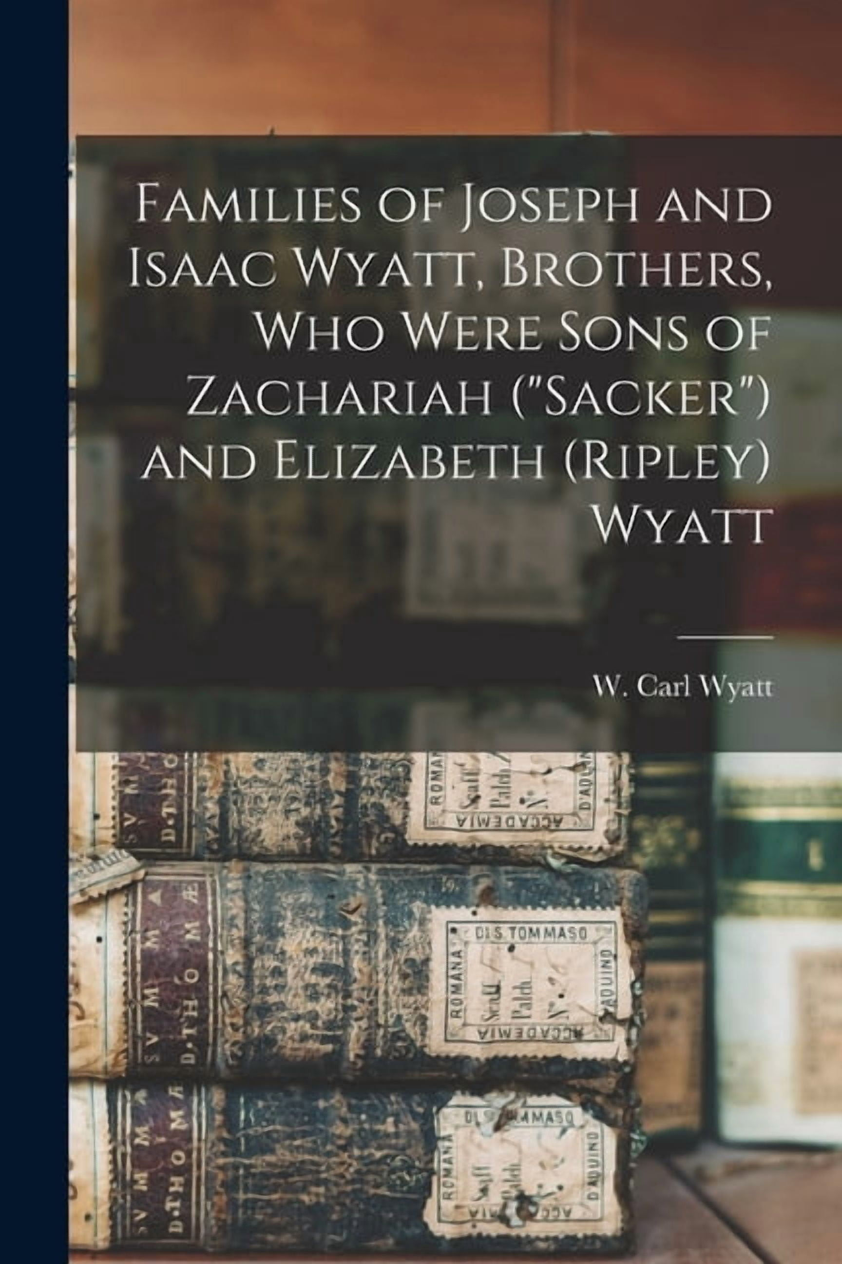 Families of Joseph and Isaac Wyatt, Brothers, Who Were Sons of ...