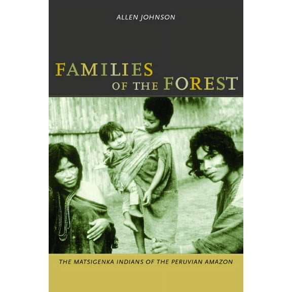 Families of the Forest : The Matsigenka Indians of the Peruvian Amazon (Edition 1) (Paperback)