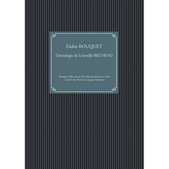Familles montponnaises: généalogie de la famille BECHEAU: Montpon-Ménestérol, Saint Martial d'Artenset, Saint Laure, (Paperback)