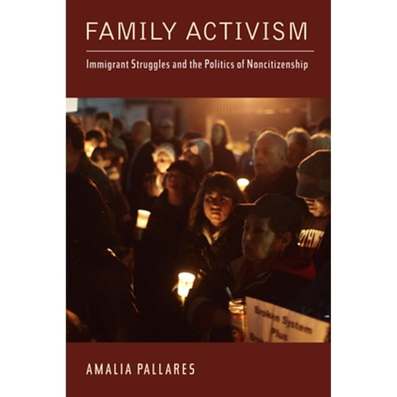 Pre-Owned Family Activism: Immigrant Struggles and the Politics of Noncitizenship (Hardcover 9780813564579) by Amalia Pallares