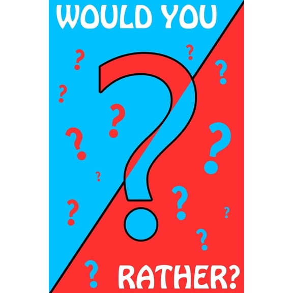 Family Activity Book: Would You Rather? : Book of Silly and Hilarious Questions, Challenge Game for Kids, Teens and Adults (Series #1) (Paperback)