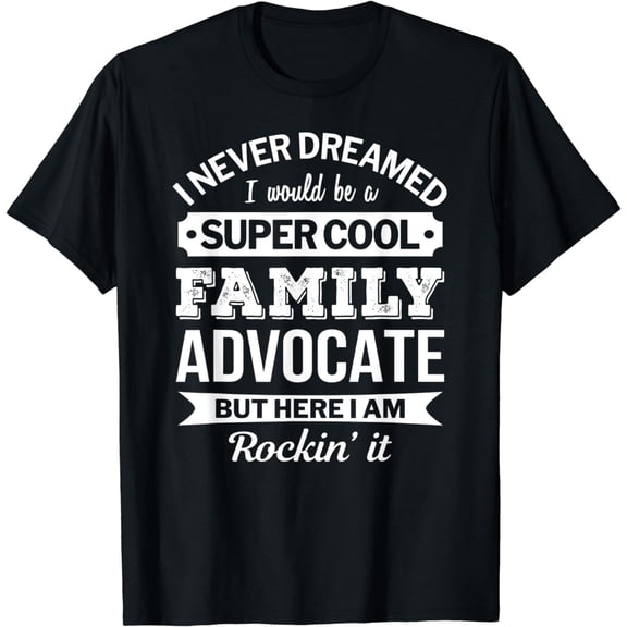 Family Advocate Tshirt Gifts Funny T-Shirt