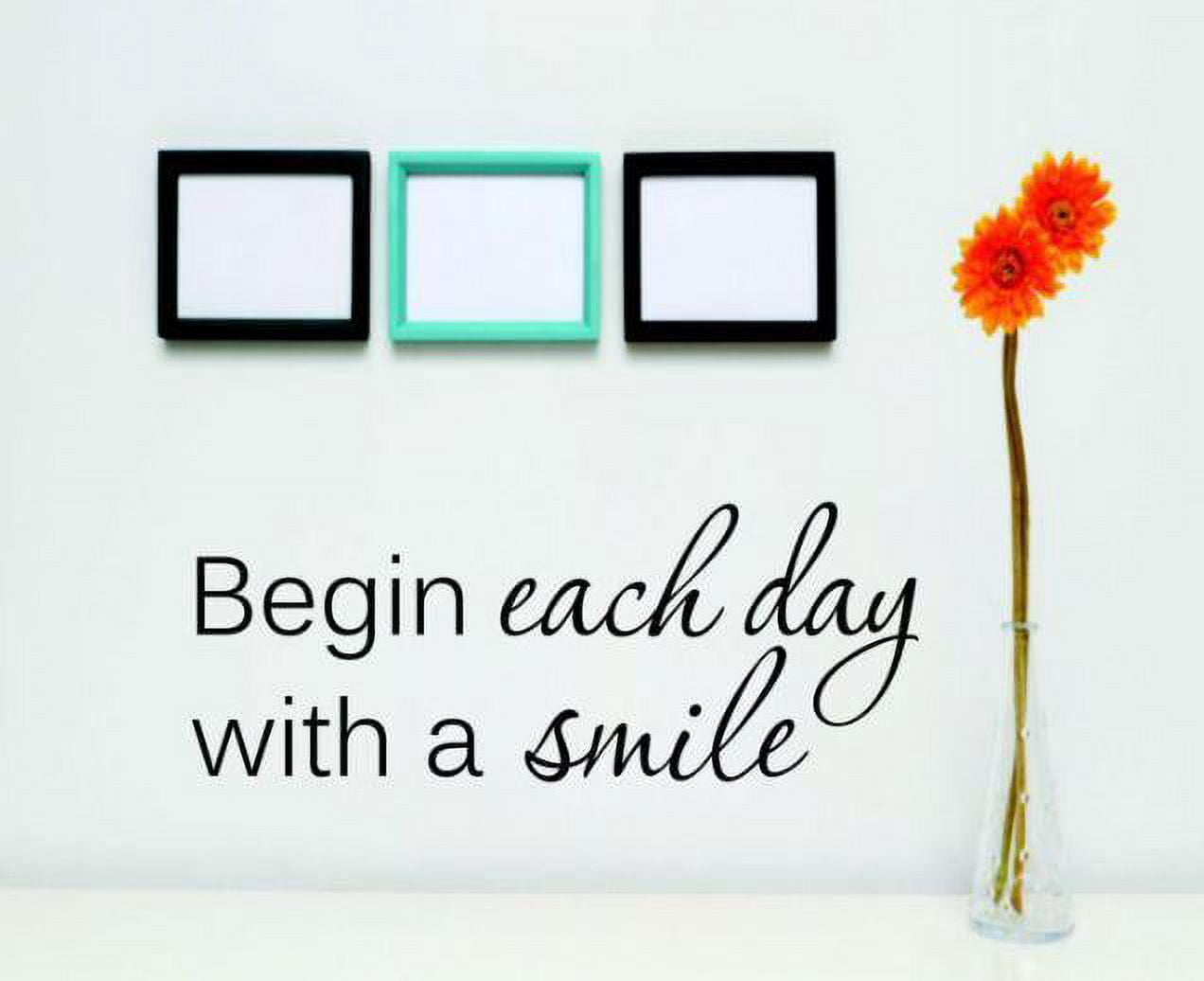 Family Begin each day with a smile Inspirational Quotes \u0026 Sayings Wall  Decal Decoration Smile Everyday Inspirational Quote Lasts Years and Easily  Removable - Size: 5 In(W) x 10 In(H) - Walmart.com, image size:1272x1036