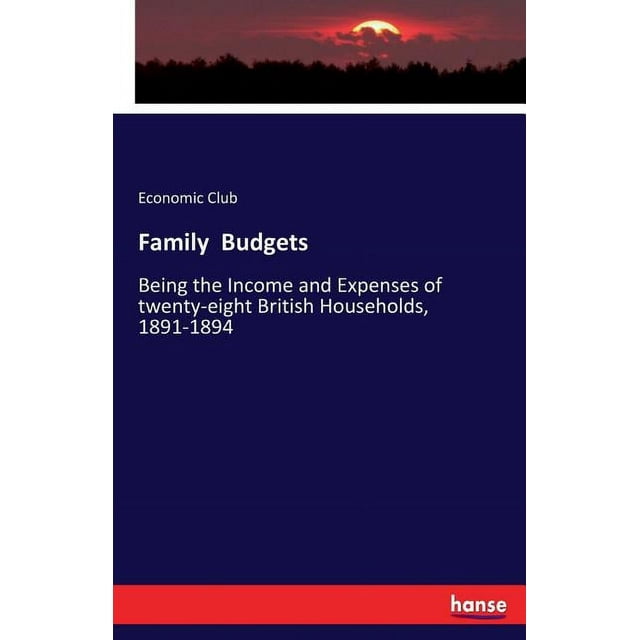 Family Budgets: Being the Income and Expenses of twenty-eight British Households, 1891-1894, (Paperback)
