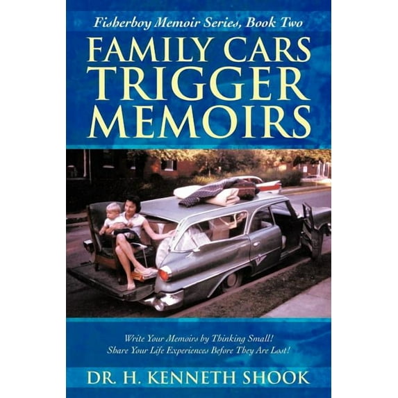 Family Cars Trigger Memoirs: Write Your Memoirs by Thinking Small! Share Your Life Experiences Before They Are Lost! (Paperback)
