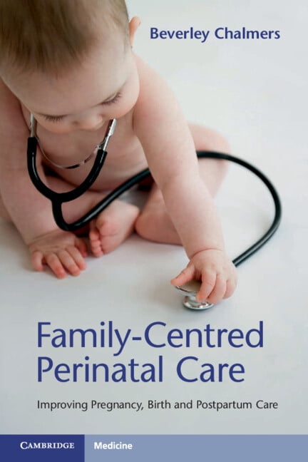 Family-Centred Perinatal Care: Improving Pregnancy, Birth and Postpartum Care, (Paperback)