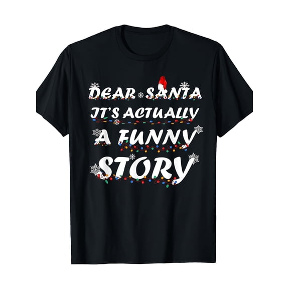 Family Christmas Dear Santa This is Actually a Funny Story Christmas T-Shirt