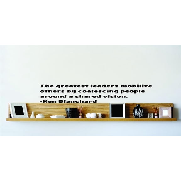 Family Coalescing People Inspirational Quotes & Sayings Wall Decal Decoration Quote about Greatest Leader Quality by Blanchard Lasts Years and Easily Removable - Size: 10 In(W) x 10 In(H)