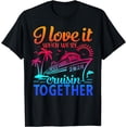 thumbnail image 1 of Family Cruise 2024 I Love It When We're Cruisin' Together T-Shirt, 1 of 4