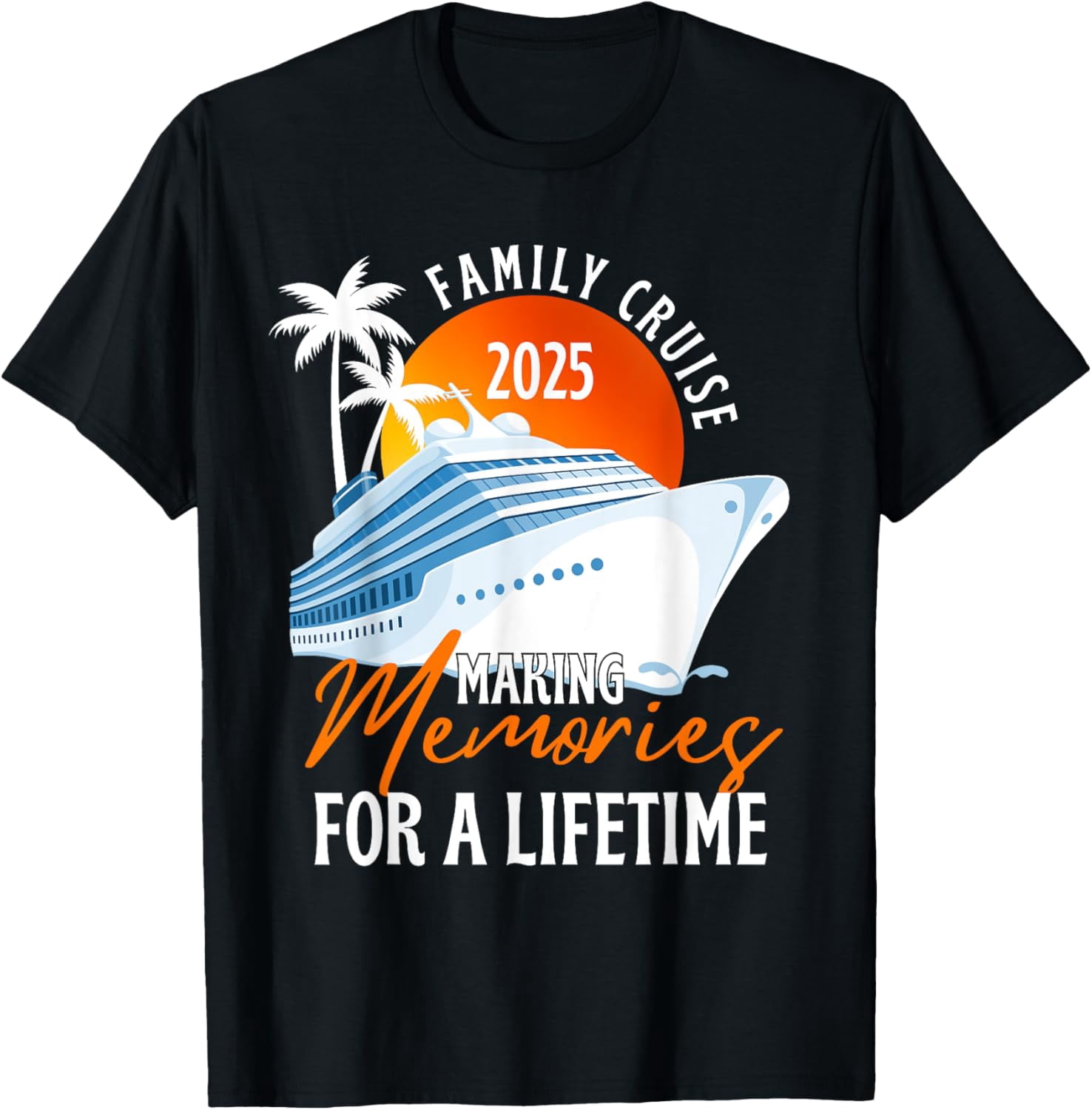 Family Cruise 2025 Making Memories For A Lifetime T-Shirt - Walmart.com