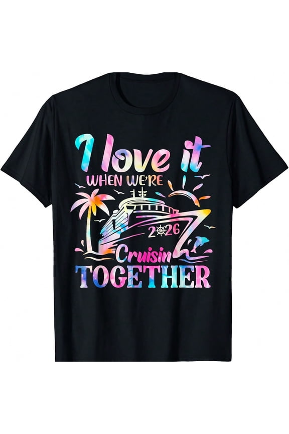 Family Cruise 2026 I Love It When We're Cruisin' Together T-Shirt.JPG