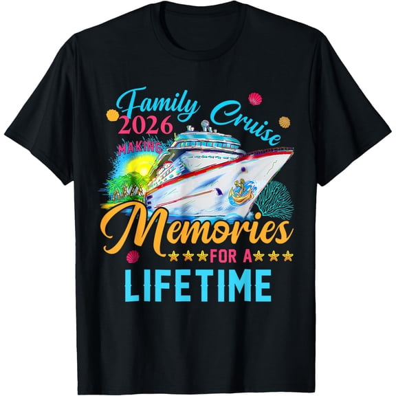 Family Cruise 2026 Making Memories For A Lifetime in cruise T-Shirt