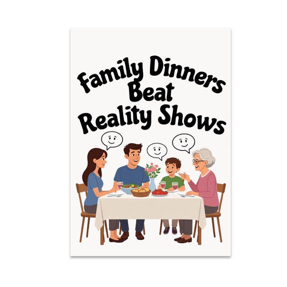 Family Dinners Beat Reality Shows - Family Meal Enthusiast - 13x19 Poster Print
