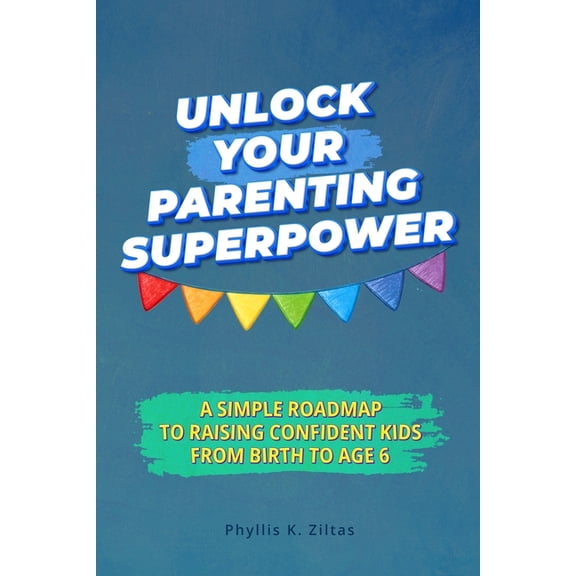 Family Essentials Library Unlock Your Parenting Superpower: A Simple Roadmap to Raising Confident Kids from Birth to Age 6, Book 1, (Paperback)