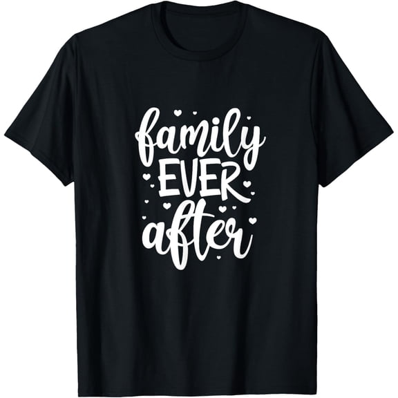Family Ever After Adoption Foster Mom Dad Gotcha Day T-ShirtMen and women, Black T-shirt, size: Extra large
