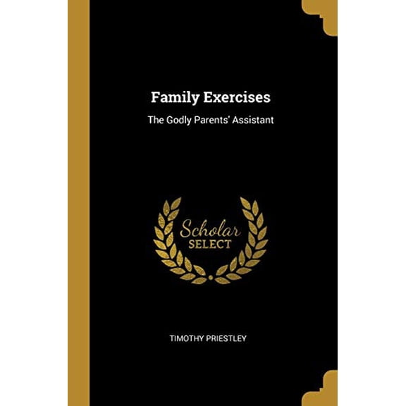 Family Exercises: The Godly Parents Assistant Paperback 0530259087 9780530259086 Timothy Priestley