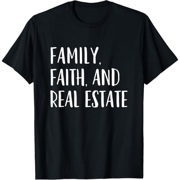 Family Faith And Real Estate - Trending Agent Quote T-Shirt mens t shirt，black，women，funny，misfits，men，journey
