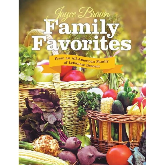 Family Favorites: From an All-American Family of Lebanese Descent (Paperback) by Joyce Brown
