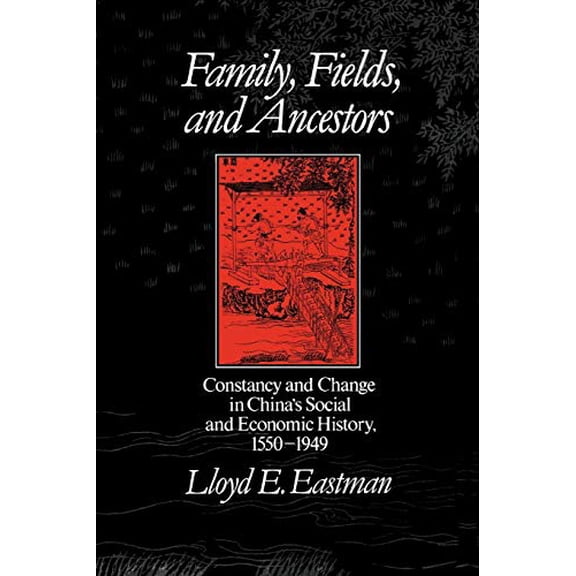 Pre-Owned Family, Fields, and Ancestors: Constancy and Change in China's Social and Economic History, 1550-1949, 9780195052701, 0195052706, Paperback, First Edition edition