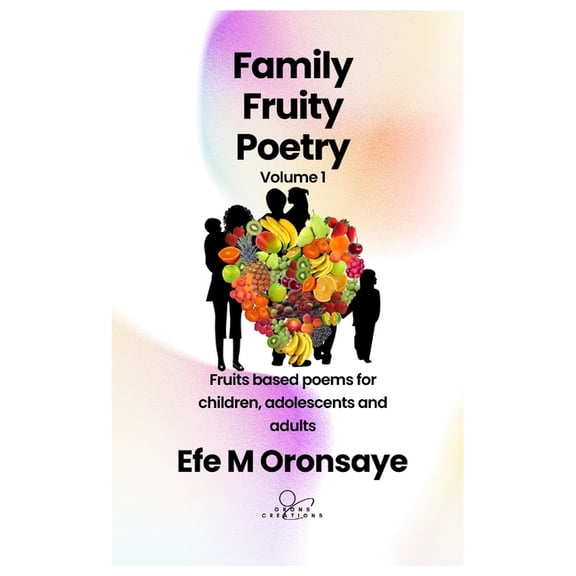 Family Fruity Poetry: Fruits Based Poems for Children, Adolescents and Adults: Family Fruity Poetry: Fruits based poems for children, adolescents and adults (Paperback)