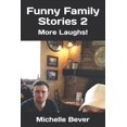 thumbnail image 1 of Funny Family Stories 2: More Laughs! (Paperback) by Michelle Bever, 1 of 1