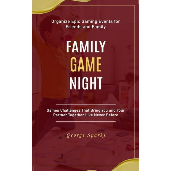 Family Game Night: Organize Epic Gaming Events for Friends and Family (Games Challenges That Bring You and Your Partner , (Paperback)