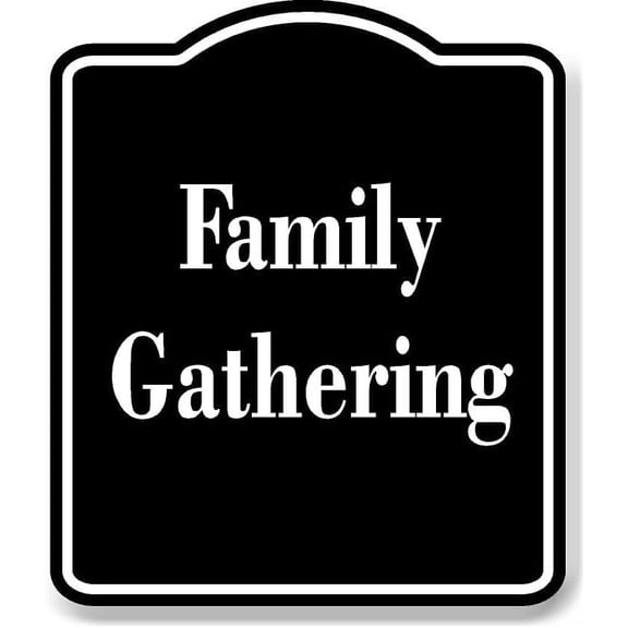 Family Gathering BLACK Aluminum Composite Sign 8.5''x10''