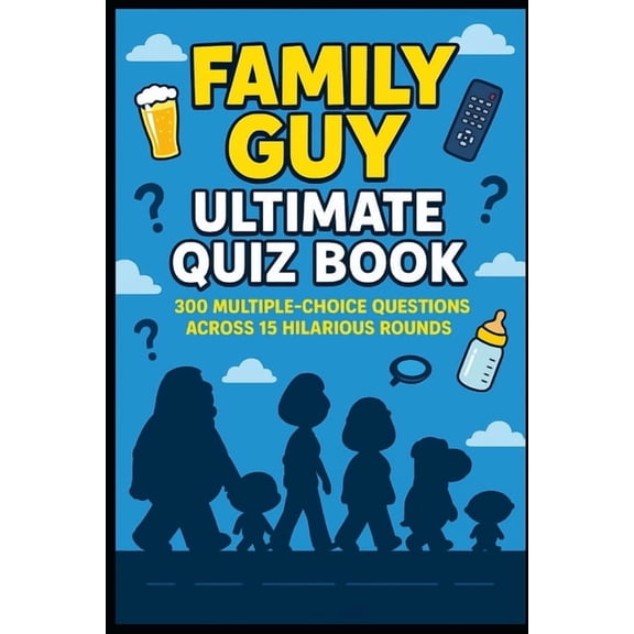 Cool Quiz Books Family Guy - Ultimate Quiz Book: 300 Trivia Questions and Endless Laughs, (Paperback)