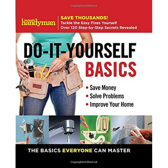 Pre-Owned Family Handyman Do-It-Yourself Basics: Save Money, Solve Problems, Improve Your Home (Spiral-bound) 1621453537 9781621453536