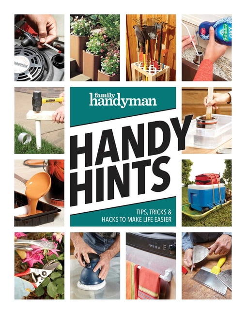 Family Handyman Handy Hints Family Handyman Handy Hints: Tips, Tricks \u0026 Hacks to Make Life Easier, (Paperback)