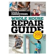 Family Handyman Whole House Family Handyman Whole House Repair Guide Over 300 Step-by-Step Repairs Hardcover