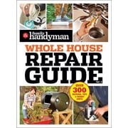 Family Handyman Whole House Family Handyman Whole House Repair Guide Vol. 2 300+ Step-By-Step Repairs, Hints and Tips for Todays Homeowners, Paperback